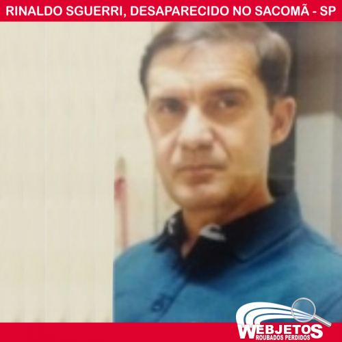 EX PM, RINALDO SGUERRI, DESAPARECIDO NO SACOMÃ - ZONA SUL DE SP
